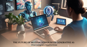 The Future of Motion Design with Generative AI: What Designers Need to Know