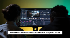 How a VFX Course Can Unlock Your Creative Potential A Beginner's Journey