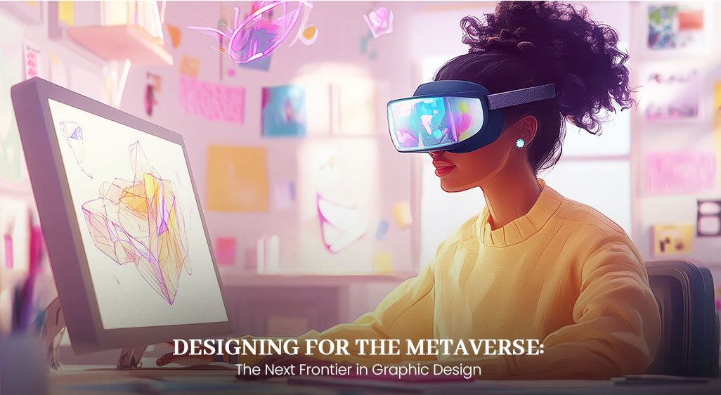 Designing for the Metaverse: The Next Frontier in Graphic Design