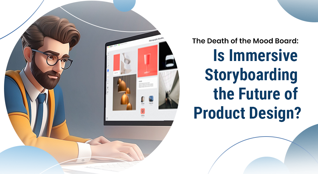 The Death of the Mood Board Is Immersive Storyboarding the Future of Product Design