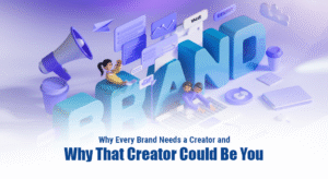 Why Every Brand Needs a Creator and Why That Creator Could Be You