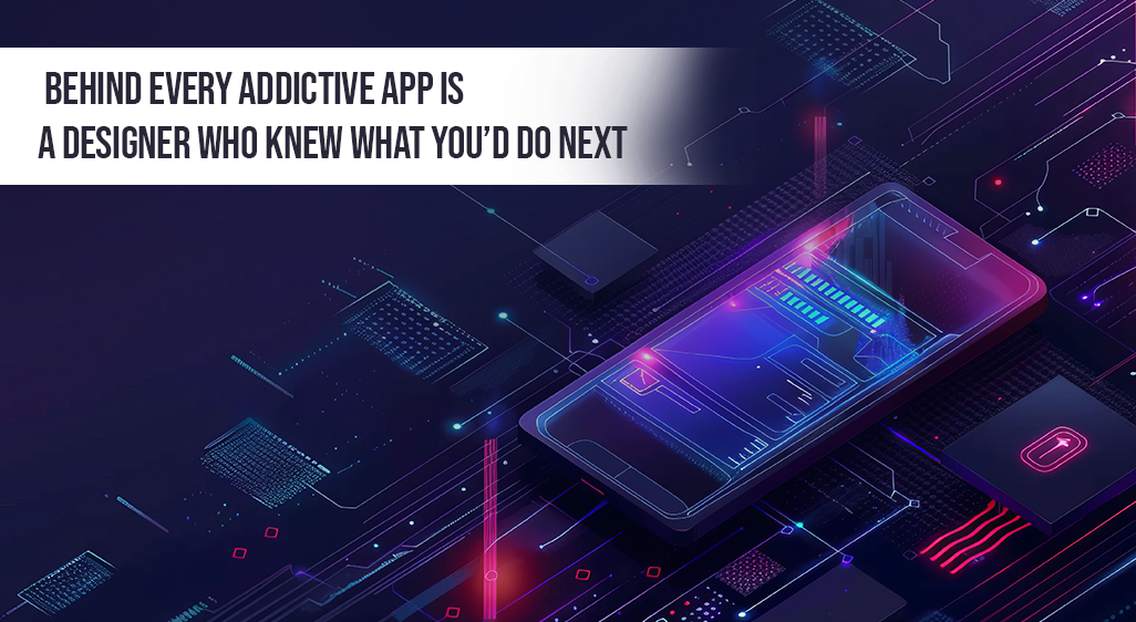 Behind Every Addictive App Is a Designer Who Knew What You’d Do Next