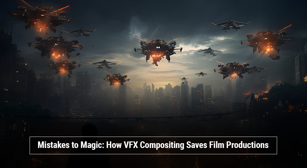 Mistakes to Magic How VFX Compositing Saves Film Productions