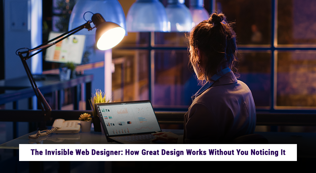 The Invisible Web Designer: How Great Design Works Without You Noticing It