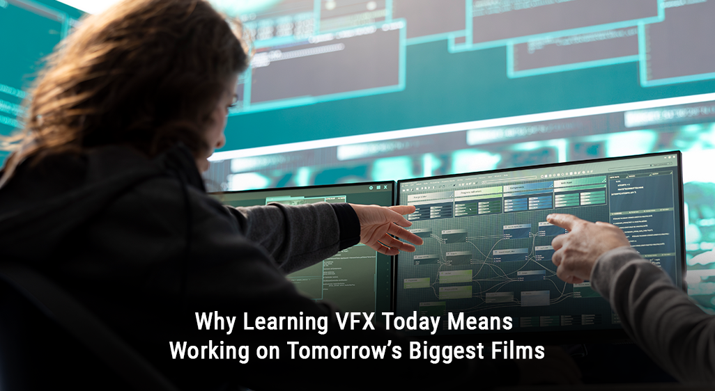 Why Learning VFX Today Means Working on Tomorrow’s Biggest Films