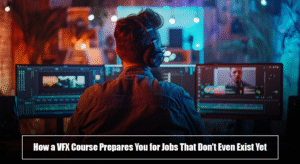 How a VFX Course Prepares You for Jobs That Don’t Even Exist Yet