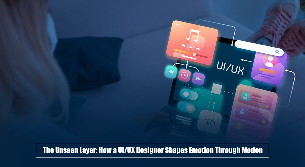 The Unseen Layer: How a UI/UX Designer Shapes Emotion Through Motion
